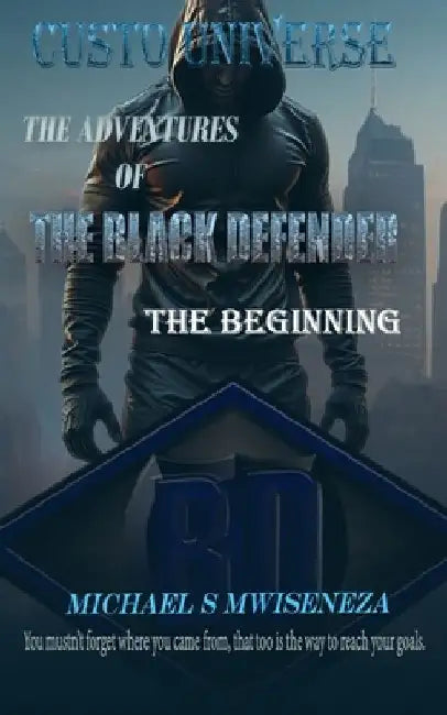 The Adventures of the Black Defender: The Beginning by Michael S. Mwiseneza