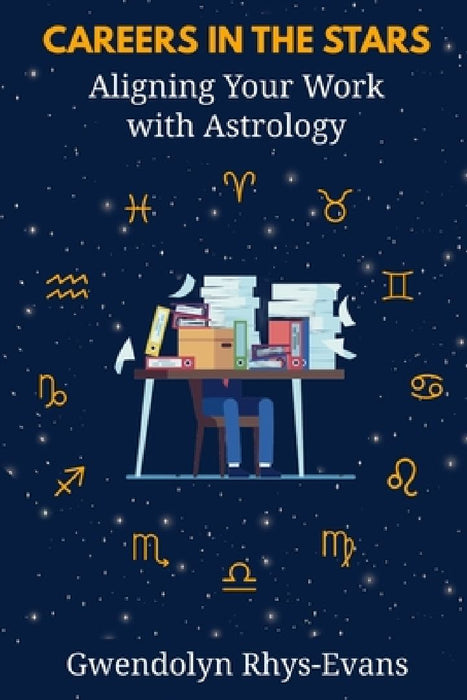 Careers in the Stars: Aligning Your Work with Astrology by Gwendolyn Rhys-Evans