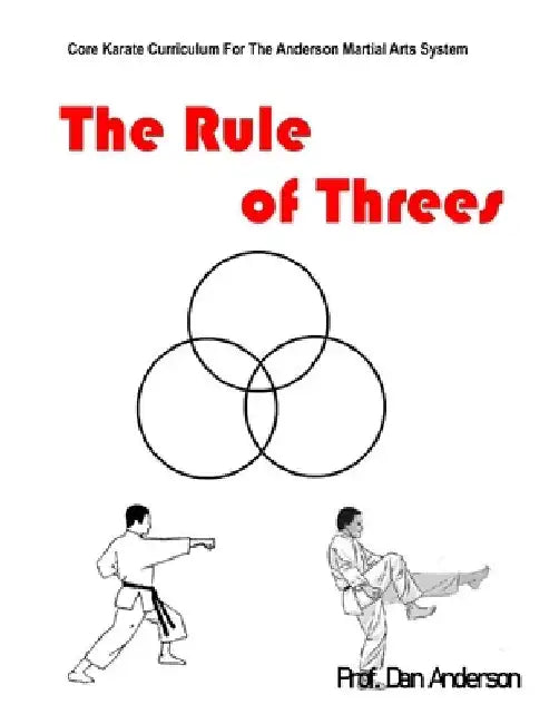 The Rule of Threes: Core Karate Curriculum For The Anderson Martial Arts System by Dan Anderson
