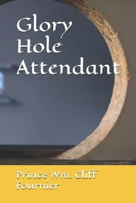 Glory Hole Attendant by Prince Wm Cliff Fournier