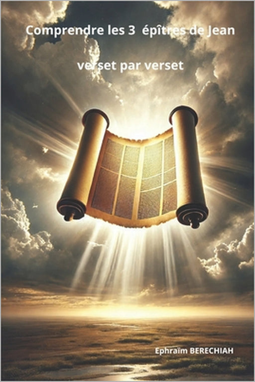Comprendre les 3 épîtres de Jean verset par verset by Ephraïm Berechiah