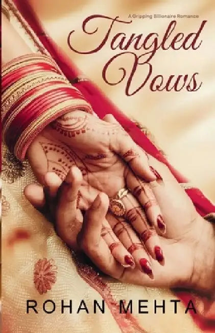 Tangled Vows: A Billionaire's Forbidden Obsession by Rohan Mehta