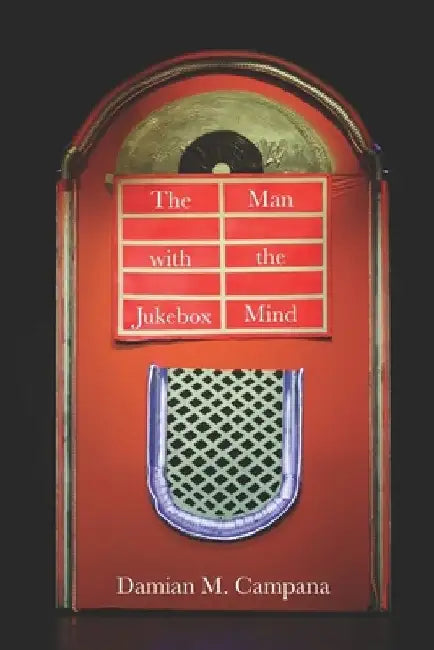 The Man with the Jukebox Mind by Damian M. Campana