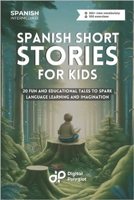 Spanish Short Stories for Kids: 20 Fun and Educational Tales to Spark Language Learning and Imagination by Polyglot, Digital