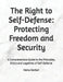 The Right to Self-Defense: Protecting Freedom and Security: A Comprehensive Guide to the Principles, Ethics and Legalities of Self-Defense by Mehul Kothari