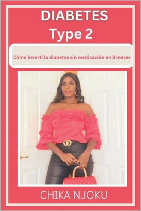 Diabetes Type 2: : Cómo invertí la diabetes sin medicación en 3 meses by Chika Njoku