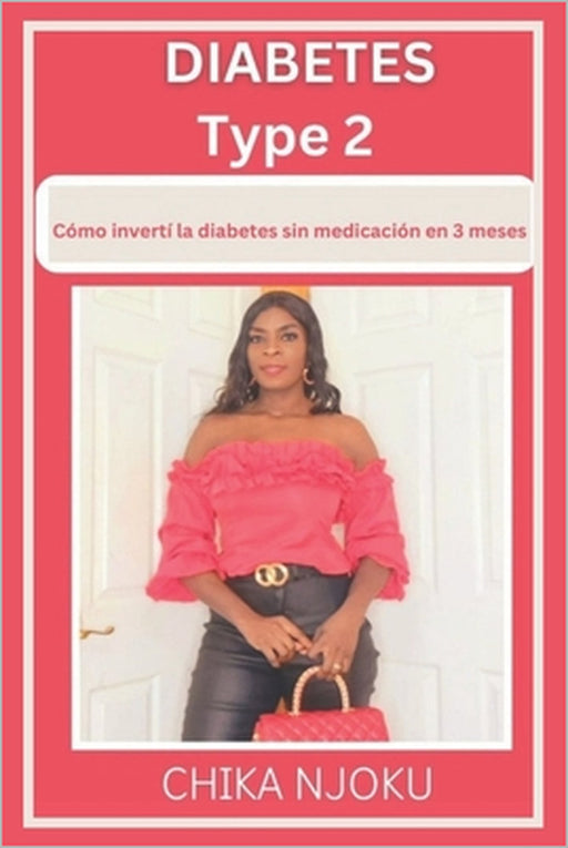 Diabetes Type 2: : Cómo invertí la diabetes sin medicación en 3 meses by Chika Njoku