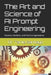The Art and Science of AI Prompt Engineering: Theories, Methods, and Practical Applications by Tamie Santiago