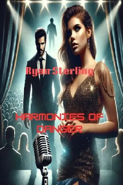 Romance Suspense Novel - Harmonies of Danger: A Pop Star and Her Bodyguard Race Against Time to Escape a Deadly Stalker by Ryan Sterling