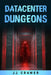 Datacenter Dungeons by Jj Cramer
