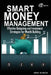 Smart Money Management for Beginners: Effective Budgeting and Investment Strategies for Wealth Building by Sophia Reynolds