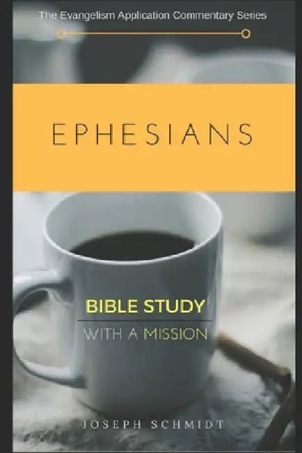 Ephesians: The Evangelism Application Commentary Series by Joseph Schmidt