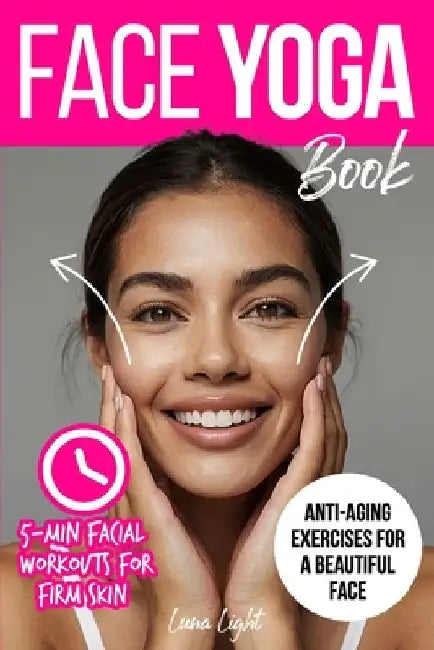 Face Yoga Book: Facial Exercises For Firm Skin And Anti-Aging by Luna Light
