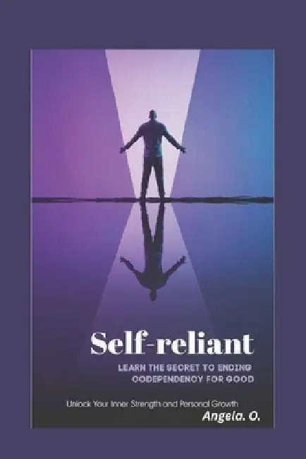 Self-Reliant: Learn the Secret to Ending Codependency for Good. by Angela O