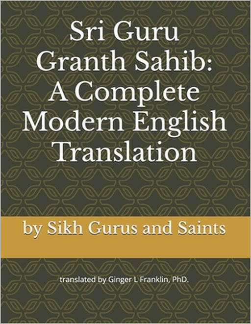 Sri Guru Granth Sahib: A Complete Modern English Translation by Ginger L. Franklin, Gurus And Saints