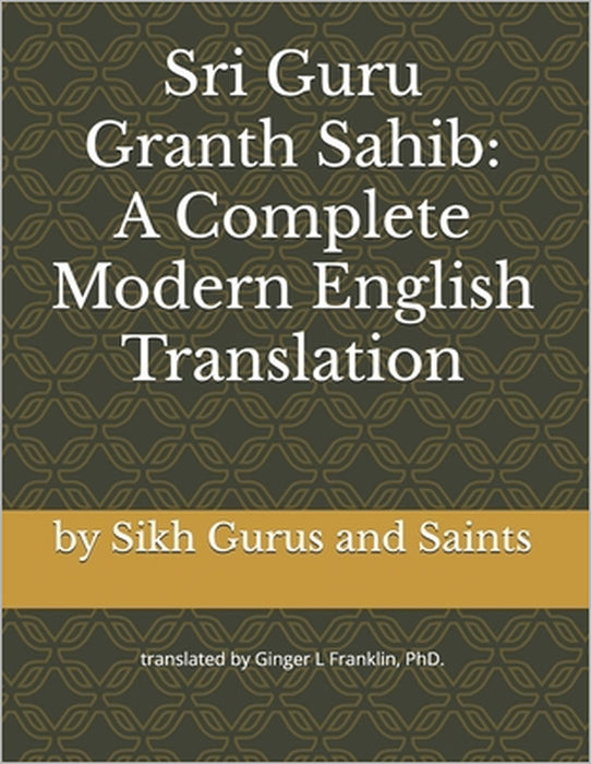Sri Guru Granth Sahib: A Complete Modern English Translation by Ginger L. Franklin, Gurus And Saints