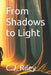 From Shadows to Light by Robert F