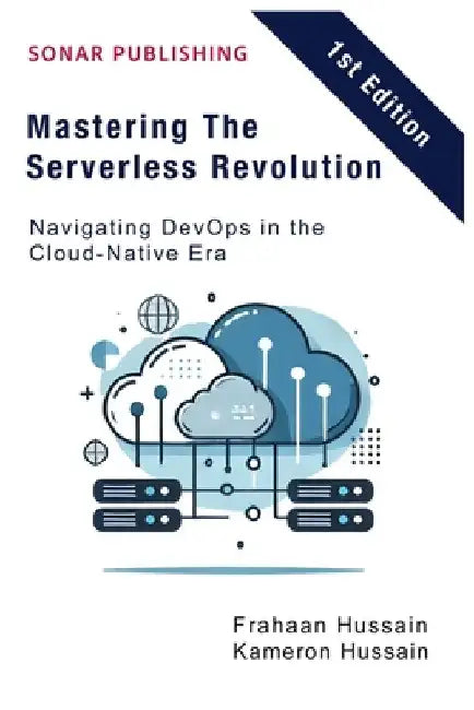 Mastering The Serverless Revolution: Navigating DevOps in the Cloud-Native Era by Kameron Hussain