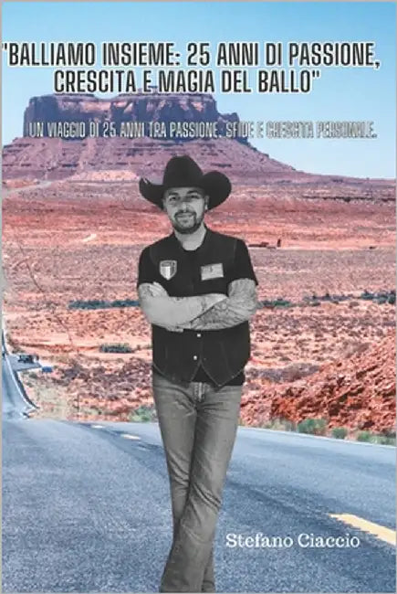 "Balliamo Insieme: 25 Anni di Passione, Crescita e Magia del Ballo" Un viaggio di 25 anni tra passione, sfide e crescita personale. by Ciaccio, Stefano
