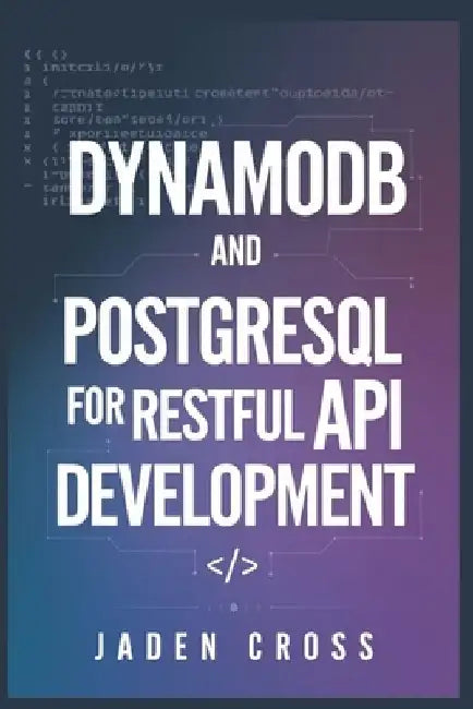 DynamoDB and PostgreSQL for RESTful API Development by Jaden Cross