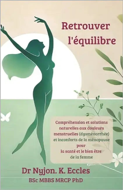 Retrouver l'équilibre: Compréhension et solutions naturelles aux douleurs menstruelles (dysménorrhée) et inconforts de la ménopause pour la s by Lange, Phil
