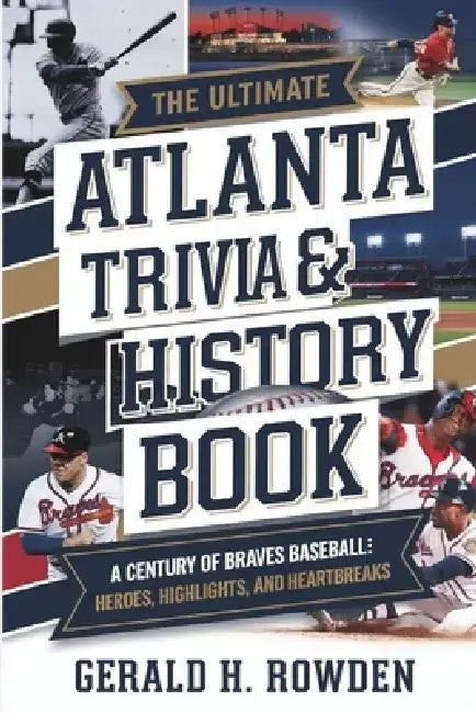 The complete Atlanta Braves Trivia & History Book: A Century of Braves Baseball: Heroes, Highlights, and Heartbreaks by Gerald H. Rowden