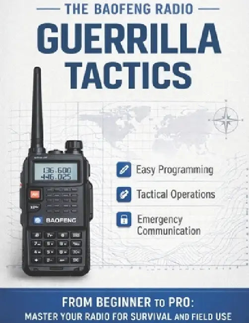 The Baofeng Radio Guerrilla Tactics: From Beginner to Pro: Master Your Baofeng Radio with Military-Grade Guerrilla Techniques, Simple Programming, Tac by Zeph Guerrero