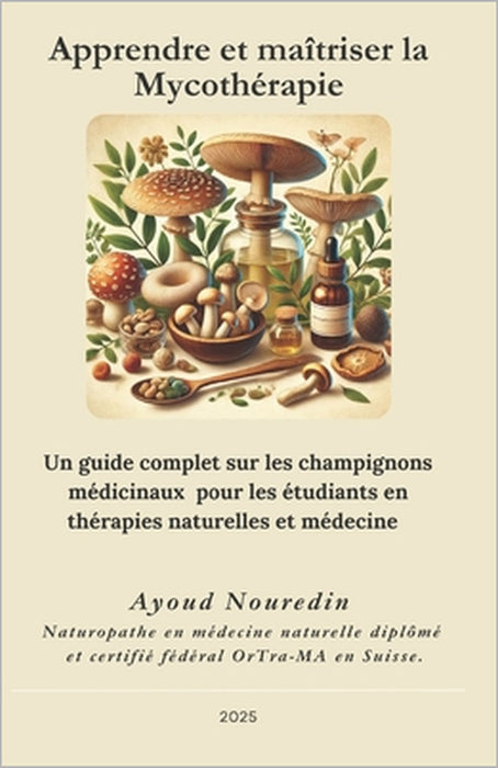 Apprendre et maîtriser la Mycothérapie: Un guide complet pour les étudiants en thérapies naturelles et médecine by Nouredin Ayoud