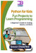 Python for Kids: Fun Projects to Learn Programming: A Beginner's Guide to Coding, Games, and More by Greyson Chesterfield