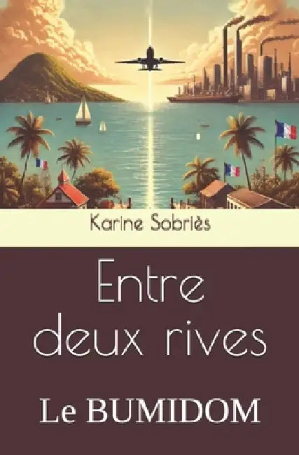 Entre deux rives: Le BUMIDOM by Karine Sobriès