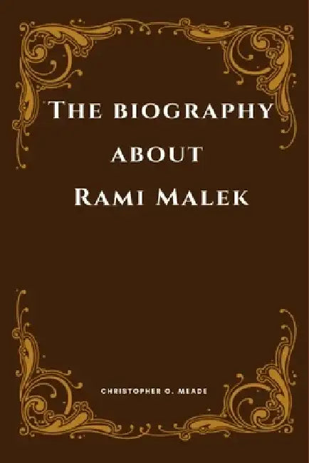 The biography about Rami Malek by Christopher O. Meade