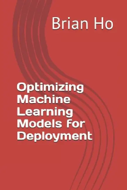 Optimizing Machine Learning Models for Deployment by Brian Ho