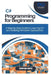 C# Programming for Beginners: A Step-by-Step Guide to Learning C# and Building Windows Applications by Thompson Carter