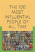 The 100 Most Influential People of All Time by Tom Hazard
