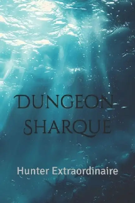 Dungeon Sharque: Hunter Extraordinaire by Willie S