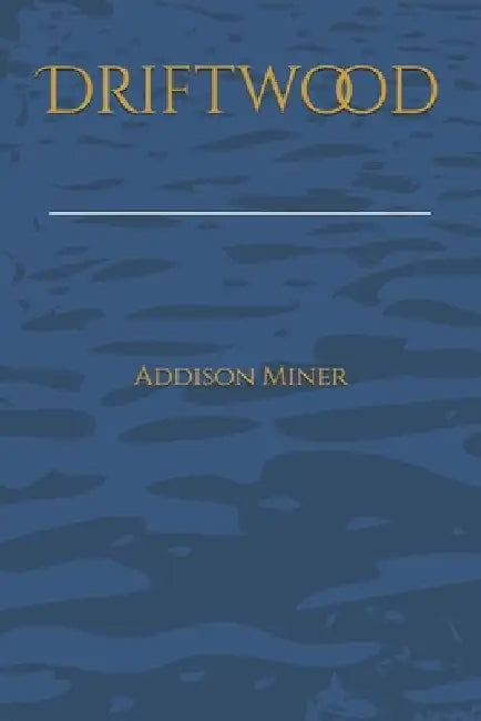 Driftwood by Addison Miner