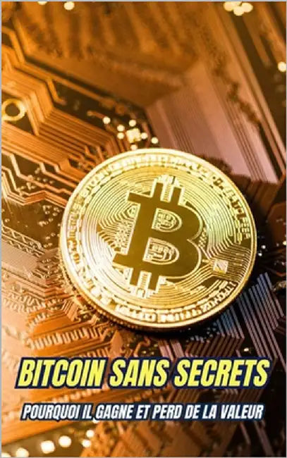 Bitcoin Sans Secrets: Pourquoi il gagne et perd de la valeur by Brothers, VC