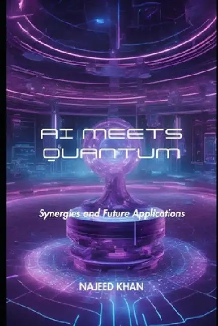 AI Meets Quantum: Synergies and Future Applications by Najeed Khan