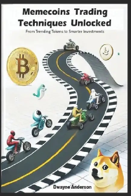 Memecoins Trading Techniques Unlocked: From Trending Tokens to Smarter Investments by Dwayne Anderson