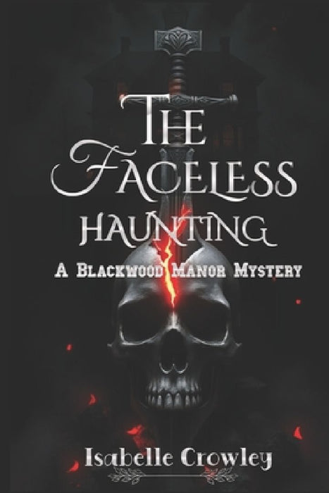 The Faceless Haunting: A Blackwood Manor Mystery by Isabelle Crowley
