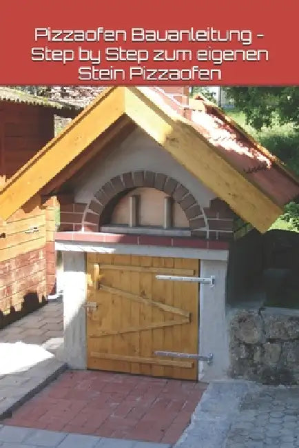Pizzaofen Bauanleitung - Step by Step zum eigenen Stein Pizzaofen by Pinzinger