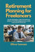 Retirement Planning for Freelancers: Simple Strategies to Build Wealth and Achieve Financial Independence as Self Employed Professionals by Oliver Lawson