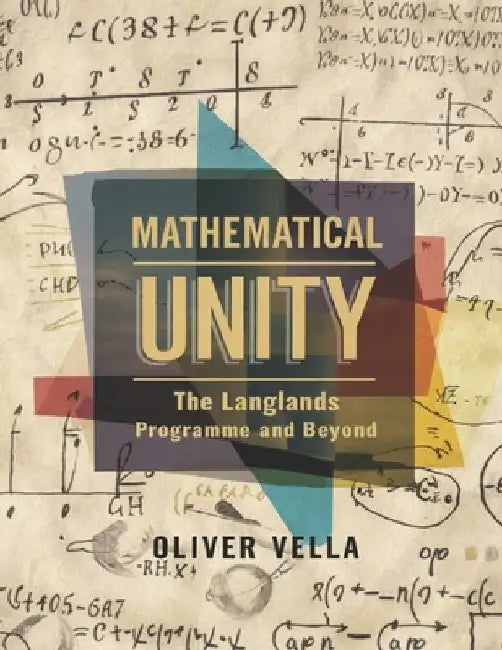 Mathematical Unity: The Langlands Programme and Beyond by Oliver Vella