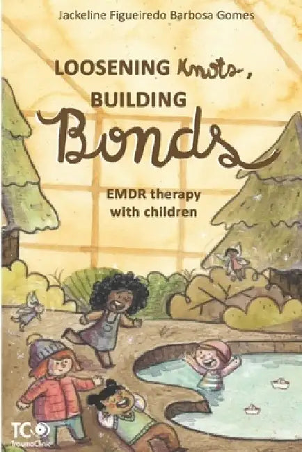 Loosening Knots, Building Bonds: EMDR therapy with children by Jackeline Figueiredo Barbosa Gomes