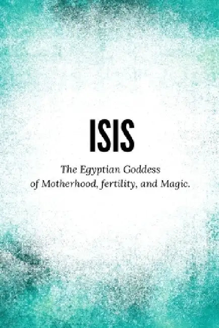 Isis - The Egyptian Goddess of Motherhood, Fertility and Magic by N. Muir