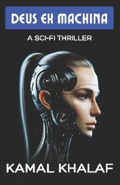 Deus Ex Machina: A Sci-Fi Thriller by Kamal F. Khalaf