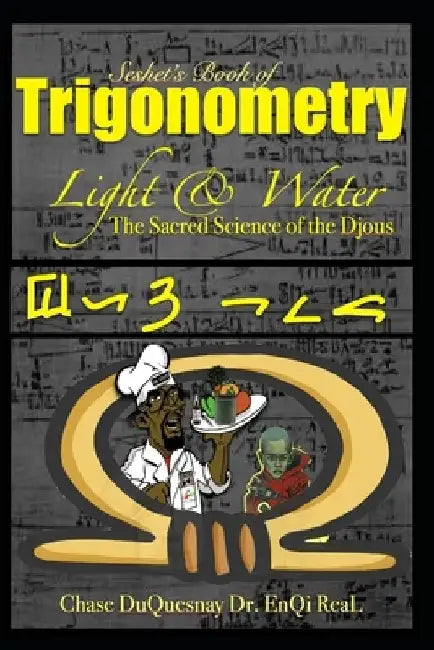 Seshet's book of Trigonometry: Sacred Science of the Djous: Light & Water by Enqi Real