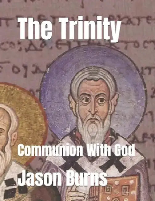 The Trinity: Communion With God by Jason Burns