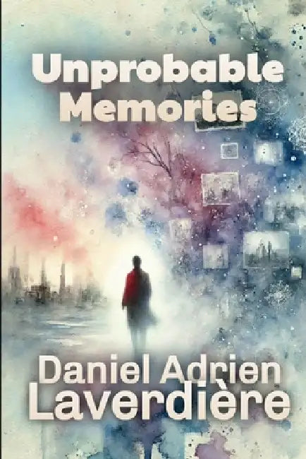 Unprobable Memories: Science Fiction - A Human Memory Transfer Idea by Daniel Adrien Laverdière