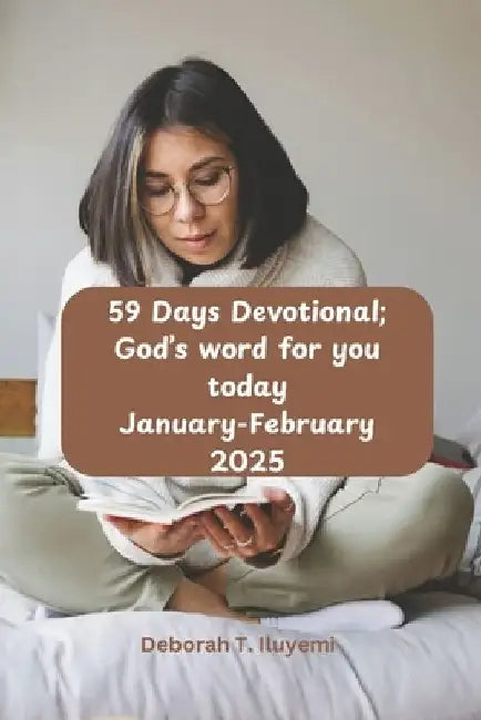 59 Days Devotional; God's Word for you today: January-February 2025 by Deborah T. Iluyemi